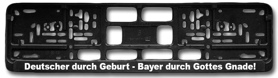 Deutscher durch Geburt - Bayer durch Gottes Gnade - Kennzeichenhalter von KennzeichenCenter
